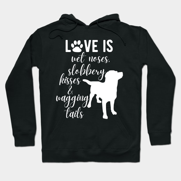 Love Is Wet Noses, Slobbery Kisses & Wagging Tails. Hoodie by Little Designer